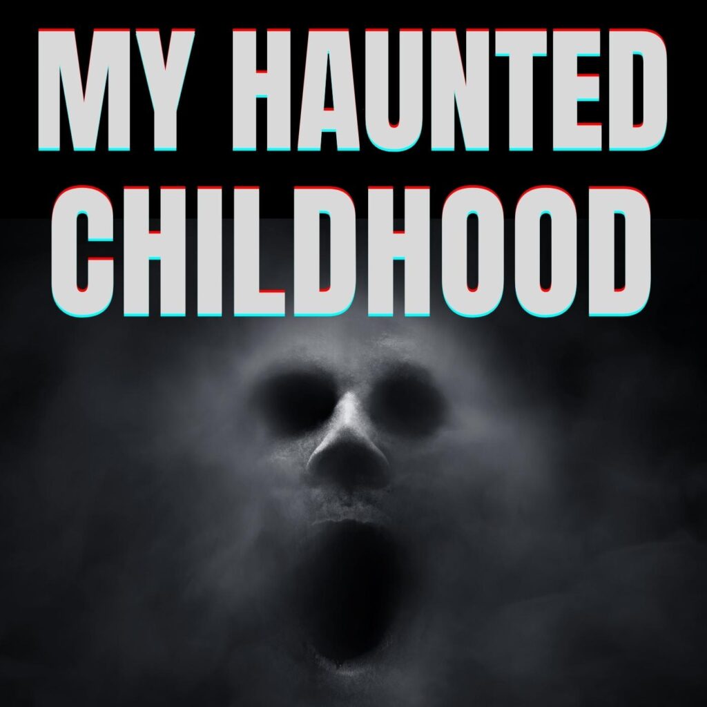 Real Ghost Story: My Haunted Childhood