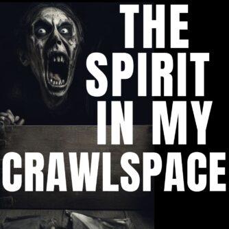 Spirit In Crawlspace Scary Stories